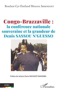 Congo-Brazzaville : la conférence nationale souveraine et la grandeur de Denis Sassou N'Guesso