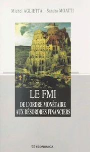 Le Fmi. De L'Ordre Monetaire Aux Desordres Financiers