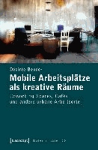 Mobile Arbeitsplätze als kreative Räume - Coworking Spaces, Cafés und andere urbane Arbeitsorte.