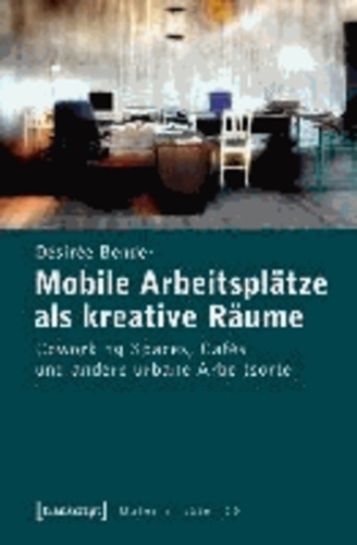 Mobile Arbeitsplätze als kreative Räume - Coworking Spaces, Cafés und andere urbane Arbeitsorte.