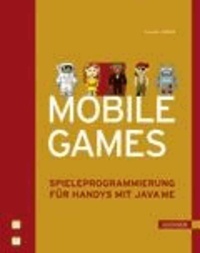 Mobile Games - Spieleprogrammierung für Handys mit JavaME.