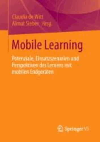 Mobile Learning - Potenziale, Einsatzszenarien und Perspektiven des Lernens mit mobilen Endgeräten.
