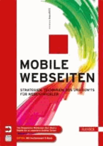 Mobile Webseiten - Strategien, Techniken, Dos und Don'ts für Webentwickler. Von Responsive Webdesign über jQuery Mobile bis zu separaten mobilen Seiten.