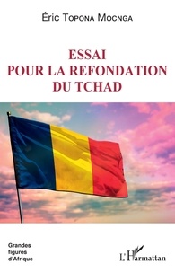 Mocnga eric Topona - Essai pour la refondation du Tchad.