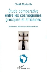 Moctar Ba Cheikh - Etude comparative entre les cosmogonies grecques et africaines.