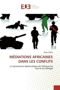 Moda Dieng - MÉDIATIONS AFRICAINES DANS LES CONFLITS - Le dynamisme diplomatique de l'Afrique du Sud et du Sénégal.