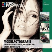 Modelfotografie - Profiwissen Beauty-, Fashion- und Erotik-Fotografie.