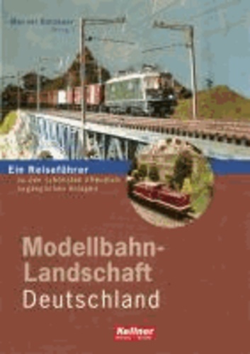 Modellbahn-Landschaft Deutschland - Ein Reiseführer zu den schönsten öffentlich zugänglichen Anlagen.