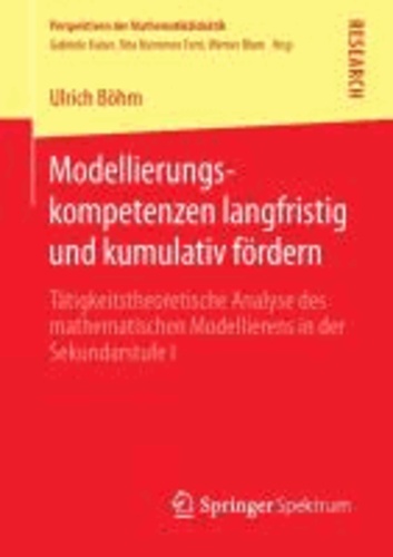 Modellierungskompetenzen langfristig und kumulativ fördern - Tätigkeitstheoretische Analyse des mathematischen Modellierens in der Sekundarstufe I.