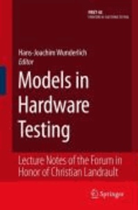 Hans-Joachim Wunderlich - Models in Hardware Testing - Lecture Notes of the Forum in Honor of Christian Landrault.