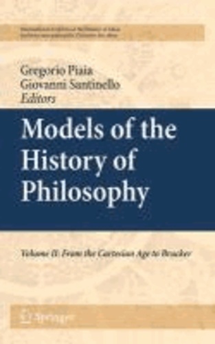Giovanni Santinello - Models of the History of Philosophy - Volume II: From Cartesian Age to Brucker.