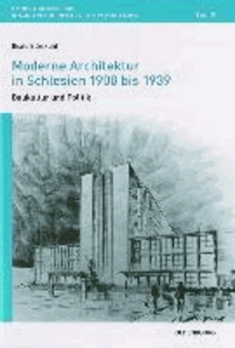 Moderne Architektur in Schlesien 1900 bis 1939 - Baukultur und Politik.