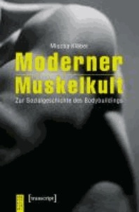 Moderner Muskelkult - Zur Sozialgeschichte des Bodybuildings.
