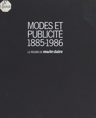 Modes et publicité, 1885-1986. Le regard de "Marie-Claire"