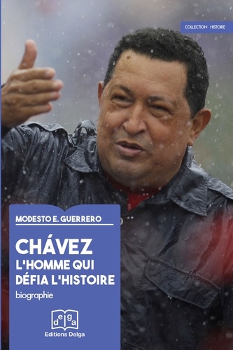 Modesto Emilio Guerrero - Chavez : l'homme qui défia l'histoire.
