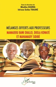 Modibo Diarra et Idrissa Soïba Traoré - Mélanges offerts aux professeurs Mamadou Bani Diallo, Diola Konaté et Mahamady Sidibé.