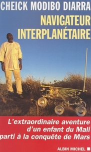 Modibo Diarra et Jacqueline Raoul-Duval - Navigateur interplanétaire - L'extraordinaire aventure d'un enfant du Mali parti à la conquête de Mars.