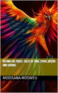  Modisana Mosweu - Beyond Pages: Tales of Time, Space, Myths and Science.