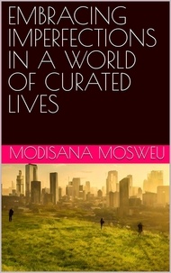  Modisana Mosweu - Embracing Imperfections in a World of Curated Lives.