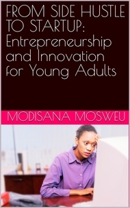  Modisana Mosweu - From Side Hustle to Startup: Entrepreneurship and Innovation for Young Adults.
