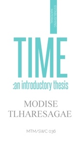  Modise Tlharesagae - Time: An Introductory Thesis - ESTABLISHING SERIES, #1.