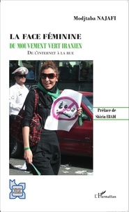 Modjtaba Najafi - La face féminine du mouvement vert iranien - De l'Internet à la rue.