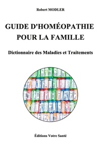 Modler Robert - Guide d'homeopathie pour la famille - Dictionnaire des maladies et traitements.