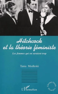 Hitchcock Et La Theorie Feministe. Les Femmes Qui En Savaient Trop