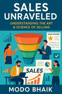 Sales Unraveled: Understanding The Art &amp; Science of Selling