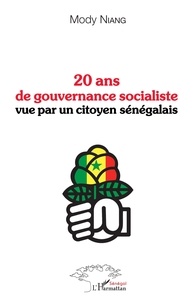 Mody Niang - 20 ans de gouvernance socialiste vue par un citoyen sénégalais.