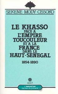 Mody Sékéné Cissoko - Le Khasso face à l'empire toucouleur et à la France dans le Haut-Sénégal, 1854-1890.