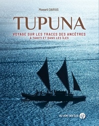 Moearii Darius - Tupuna - Voyage sur les traces des ancêtres à Tahiti et dans les îles.