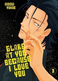 Moegi Yukue - Glare at you, because I love you Tome 3 : .