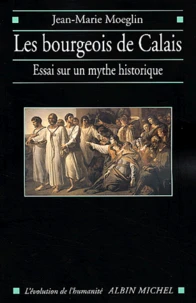 Les Bourgeois De Calais. Essai Sur Un Mythe Historique