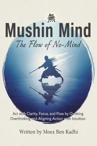 Mushin Mind: The Flow of No-Mind