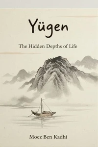 Yūgen: The Hidden Depths of Life
