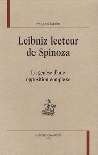Mogens Laerke - Leibniz lecteur de Spinoza - La genèse d'une opposition complexe.