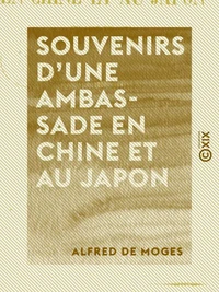 Souvenirs d'une ambassade en Chine et au Japon - En 1857 et 1858