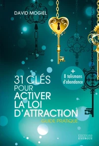 31 clés pour activer la loi d'attraction