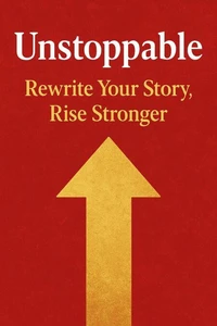 Unstoppable: Rewrite Your Story, Rise Stronger