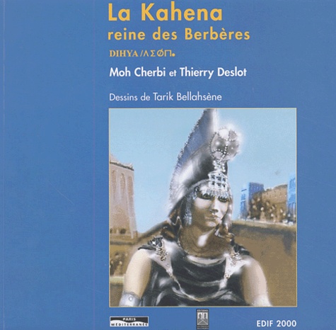 Moh Cherbi et Thierry Deslot - La Kahena, Reine Des Berberes.