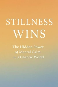 Stillness Wins: The Hidden Power of Mental Calm in a Chaotic World