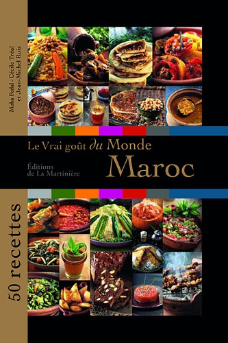 Moha Fedal et Carole Frutieaux-Belahrach - Le vrai goût du monde : Maroc - 50 recettes.