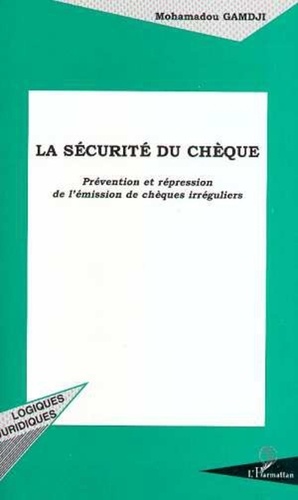Mohamadou Gamdji - La sécurité du chèque - Prévention et répression de l'émission de chèques irréguliers, bilan de la loi du 30 décembre 1991.
