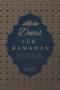 Duas Für Ramadan: 100 Bittgebete für innere Stärke und spirituelles Wachstum
