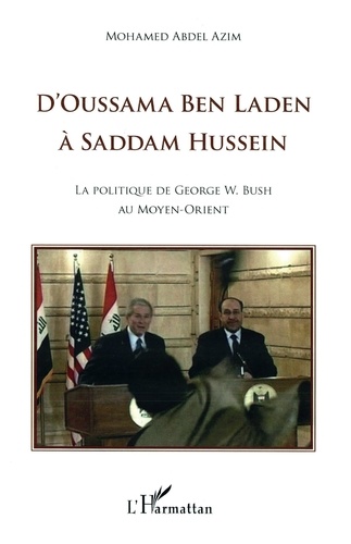 Mohamed Abdel Azim - D'Oussama Ben Laden à Saddam Hussein - La politique de Georges W. Bush au Moyen-Orient.