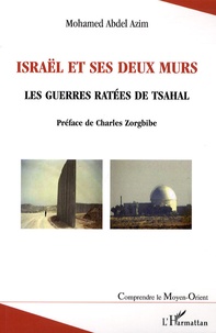 Mohamed Abdel Azim - Israël et ses deux murs - Les guerres ratées de Tsahal.