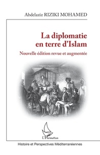 Télécharger un livre d'or gratuit La diplomatie en terre d'Islam  - Nouvelle édition revue et augmentée en francais par Mohamed abdelaziz Riziki 9782140296345