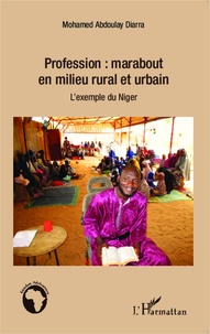 Mohamed Abdoulay Diarra - Profession : marabout en milieu rural et urbain - L'exemple du Niger.