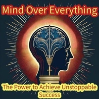 Ebook para téléchargements gratuits Mind Over Everything The Power to Achieve Unstoppable Success iBook in French 9798227147363 par mohamed adel